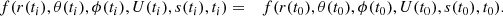 $$ \begin{aligned}&f(r(t_i), \theta (t_i), \phi (t_i), U(t_i), s(t_i), t_i) = &f(r(t_0), \theta (t_0), \phi (t_0), U(t_0), s(t_0), t_0).\nonumber \end{aligned} $$