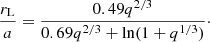 Mathematical equation: $$ \begin{aligned} \frac{r_{\rm L}}{a} = \frac{0.49q^{2/3}}{0.69q^{2/3}+\ln (1+q^{1/3})}\cdot \end{aligned} $$