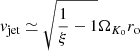 Mathematical equation: $ v_{\mathrm{jet}} \simeq \sqrt{\frac{1}{\xi} - 1}\Omega_{K_{\mathrm{o}}}r_{\mathrm{o}} $