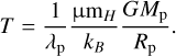 Mathematical equation: $T = {1 \over {{\lambda _{\rm{p}}}}}{{{\rm{\mu }}{{\rm{m}}_H}} \over {{k_B}}}{{G{M_{\rm{p}}}} \over {{R_{\rm{p}}}}}.$