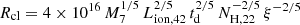 $ R_{\mathrm{cl}} = 4\times 10^{16}\,M_7^{1/5}\,L_{\mathrm{ion,42}}^{2/5}\,t_{\mathrm{d}}^{2/5}\,N_{\mathrm{H,22}}^{-2/5}\,\xi^{-2/5} $