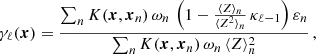 $$ \begin{aligned} \gamma _\ell (\boldsymbol{x}) = \frac{\sum _n K(\boldsymbol{x}, \boldsymbol{x}_n) \, \omega _n \, \left(1 - \frac{\langle Z \rangle _n}{\langle Z^2 \rangle _n} \, \kappa _{\ell -1} \right) \varepsilon _n}{\sum _n K(\boldsymbol{x}, \boldsymbol{x}_n) \, \omega _n \, \langle Z \rangle _n^2} \, , \end{aligned} $$