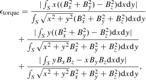 Mathematical equation: $$ \begin{aligned}&\epsilon _{\rm torque}=\frac{|\int _Sx((B_x^2+B_{ y}^2)-B_z^2)\mathrm{d}x\mathrm{d}{ y}|}{\int _S\sqrt{x^2+{ y}^2}(B_x^2+B_{ y}^2+B_z^2)\mathrm{d}x\mathrm{d}{ y}} \nonumber \\&\qquad \ \ +\frac{|\int _S{ y}((B_x^2+B_{ y}^2)-B_z^2)\mathrm{d}x\mathrm{d}{ y}|}{\int _S\sqrt{x^2+{ y}^2}B_x^2+B_{ y}^2+B_z^2)\mathrm{d}x\mathrm{d}{ y}} \nonumber \\&\qquad \ \ +\frac{|\int _S{ y}B_xB_z-xB_{ y}B_z\mathrm{d}x\mathrm{d}{ y}|}{\int _S\sqrt{x^2+{ y}^2}B_x^2+B_{ y}^2+B_z^2)\mathrm{d}x\mathrm{d}{ y}}, \end{aligned} $$
