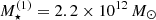 $ {M}^{(1)}_{\star} = 2.2 \times 10^{12}\,{M_{\odot}} $