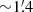 $ {\sim}1{{{\overset{\prime}{.}}}}4 $