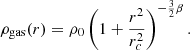 $$ \begin{aligned} \rho _{\rm gas}(r)= \rho _{0} \left(1+\frac{r^{2}}{{r}_{c}^{2}}\right)^{-\frac{3}{2} \beta }. \end{aligned} $$
