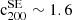 $ {{\rm c}^{{\rm SE}}_{200}} \sim1.6 $