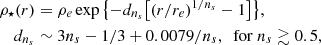 $$ \begin{aligned} \rho _{\star }(r)&=\rho _{e} \exp {\bigl \{ -d_{n_{s}} \displaystyle {\bigl [(r/r_{e})^{1/n_{s}}-1\bigr ]} \bigr \} }, \nonumber \\ d_{n_{s}}&\sim 3 n_s -1/3 +0.0079/n_s, \ \ \mathrm{for} \ n_s \gtrsim 0.5, \end{aligned} $$