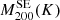 $ {M}^{\mathrm{SE}}_{200}(K) $