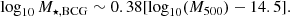 $$ \begin{aligned} \log _{10} M_{\star ,\mathrm{BCG}} \sim 0.38 [ \log _{10} (M_{500}) -14.5]. \end{aligned} $$