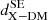 $ {d}^{\mathrm{SE}}_{\mathrm{X}-\mathrm{DM}} $