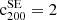 $ {{\rm c}^{{\rm SE}}_{200}} =2 $