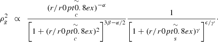 $$ \begin{aligned} {\rho }^{2}_{g}\ \ \propto \ \ \dfrac{(r/\mathop {{r}{0pt}{0.8ex}}\limits ^{\sim }_c)^{-\alpha }}{\left[ 1+(r/\mathop {{r}{0pt}{0.8ex}}\limits ^{\sim }_c)^2 \right]^{3\beta -\alpha /2}} \dfrac{1}{\left[ 1+(r/\mathop {{r}{0pt}{0.8ex}}\limits ^{\sim }_s)^\gamma \right]^{\epsilon /\gamma }}\cdot \end{aligned} $$