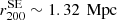 $ {r}^{\mathrm{SE}}_{200} \sim 1.32\,{\text{ Mpc}} $