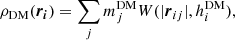$$ \begin{aligned} \rho _{\mathrm{DM}}(\boldsymbol{r_i}) =\sum _j {m}^{\mathrm{DM}}_{j} W(|\boldsymbol{r}_{ij}|,{h}^{\mathrm{DM}}_{i}), \end{aligned} $$