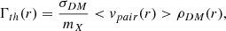 $$ \begin{aligned} \Gamma _{th}(r)=\frac{\sigma _{DM}}{m_X} < v_{pair}(r) > \rho _{DM}(r) , \end{aligned} $$