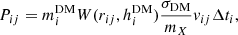 $$ \begin{aligned} P_{ij}= {m}^{\mathrm{DM}}_{i} W(r_{ij}, {h}^{\mathrm{DM}}_{i}) \frac{\sigma _{\mathrm{DM}}}{m_X} v_{ij} \Delta t_i, \end{aligned} $$
