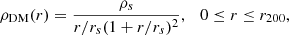 $$ \begin{aligned} \rho _{\mathrm{DM}}(r) = \dfrac{\rho _{s}}{r/r_{s}(1+r/r_{s})^{2}}, \ \ \ 0\le r\le r_{200}, \end{aligned} $$