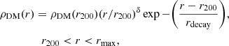 $$ \begin{aligned}&\rho _{\mathrm{DM}}(r)=\rho _{\mathrm{DM}}(r_{200}) (r/r_{200})^{\delta } \exp {-\displaystyle {\left(\frac{r-r_{200}}{r_{\rm decay}}\right)}}, \nonumber \\&\qquad \qquad \ \ r_{200} < r < r_{\rm max}, \end{aligned} $$