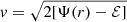 $ v= \sqrt{2[\Psi(r)-\mathcal{E}]} $
