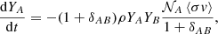 Mathematical equation: $$ \begin{aligned} \frac{\mathrm{d} Y_A}{\mathrm{d}t} = -(1 + \delta _{AB})\rho Y_A Y_B \frac{\mathcal{N} _A \left\langle \sigma v \right\rangle }{1 + \delta _{AB}} , \end{aligned} $$