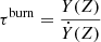 Mathematical equation: $$ \begin{aligned} \tau ^\mathrm{burn}=\frac{Y(Z)}{\dot{Y}(Z)} \end{aligned} $$