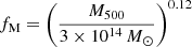 Mathematical equation: $ f_{\mathrm{M}} = \left(\frac{M_{500}}{3 \times 10^{14}\,{M}_{\odot}}\right)^{0.12} $