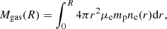 Mathematical equation: $$ \begin{aligned} M_{\rm gas}(R) = \int _0^R 4 \pi r^2 \mu _{\rm e} m_{\rm p} n_{\rm e}(r) \mathrm{d}r, \end{aligned} $$