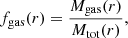 Mathematical equation: $$ \begin{aligned} f_{\rm gas}(r) = \frac{M_{\rm gas}(r)}{M_{\rm tot}(r)}, \end{aligned} $$