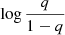 Mathematical equation: $ \log{\frac{q}{1-q}} $