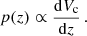 Mathematical equation: $$ \begin{aligned} p(z) \propto \frac{\mathrm{d} V_\mathrm{c} }{\mathrm{d} z}\,. \end{aligned} $$