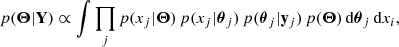 Mathematical equation: $$ \begin{aligned} p(\boldsymbol{\Theta }|\mathbf Y ) \propto \int \prod _j p(x_j|\boldsymbol{\Theta })\,p(x_j|\boldsymbol{\theta }_j)\,p(\boldsymbol{\theta }_j|\mathbf y _j) \, p(\boldsymbol{\Theta }) \, \mathrm{d} \boldsymbol{\theta }_j \,\mathrm{d} x_i, \end{aligned} $$