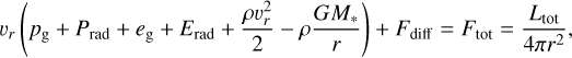 Mathematical equation: ${v_r}\left( {{p_{\rm{g}}} + {P_{{\rm{rad }}}} + {e_{\rm{g}}} + {E_{{\rm{rad }}}} + {{\rho v_r^2} \over 2} - \rho {{G{M_*}} \over r}} \right) + {F_{{\rm{diff }}}} = {F_{{\rm{tot }}}} = {{{L_{{\rm{tot }}}}} \over {4\pi {r^2}}},$