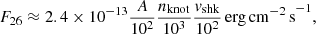 Mathematical equation: $$ \begin{aligned} F_{26} \approx 2.4 \times 10^{-13} \frac{A}{10^2} \frac{n_{\rm knot}}{10^3} \frac{v_{\rm shk}}{10^2}\,\mathrm{erg\,cm^{-2}\,s}^{-1}, \end{aligned} $$