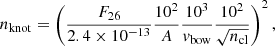 Mathematical equation: $$ \begin{aligned} n_{\rm knot} = \left(\frac{F_{26}}{2.4 \times 10^{-13}} \frac{10^2}{A} \frac{10^3}{v_{\rm bow}} \frac{10^2}{\sqrt{n_{\rm cl}}} \right)^2 ,\end{aligned} $$