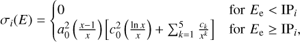 Mathematical equation: ${\sigma _i}(E) = \{ \matrix{ 0 \hfill & {{\rm{for}}{E_{\rm{e}}} < {\rm{I}}{{\rm{P}}_i}} \hfill \cr {a_0^2\left( {{{x - 1} \over x}} \right)\left[ {c_0^2\left( {{{\ln x} \over x}} \right) + \mathop \sum \limits_{k = 1}^5 {{{c_k}} \over {{x^k}}}} \right]} \hfill & {{\rm{for}}{E_{\rm{e}}} \ge {\rm{I}}{{\rm{P}}_i},} \hfill \cr } $