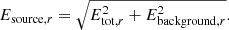 Mathematical equation: $$ \begin{aligned} E_{\mathrm{source},r} = \sqrt{E_{\mathrm{tot},r}^2 + E_{\mathrm{background},r}^2}. \end{aligned} $$