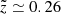 $ \tilde{z} \simeq 0.26 $