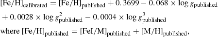 Mathematical equation: $$ \begin{aligned}&\mathrm{[Fe/H]}_{\mathrm{calibrated}}=\mathrm{[Fe/H]}_{\mathrm{published}} + 0.3699 -0.068 \times \mathrm{log}\,{g}_{\mathrm{published}} \nonumber \\& +0.0028 \times \mathrm{log}\,g_{\mathrm{published}}^2 -0.0004\times \mathrm{log}\,g_{\mathrm{published}}^3 \nonumber \\&\mathrm{where\ [Fe/H]}_{\mathrm{published}}=\mathrm{[FeI/M]}_{\mathrm{published}}+\mathrm{[M/H]}_{\mathrm{published}}, \end{aligned} $$