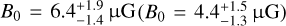Mathematical equation: ${B_0} = 6.4_{ - 1.4}^{ + 1.9}\mu {\rm{G}}\left( {{B_0} = 4.4_{ - 1.3}^{ + 1.5}\mu {\rm{G}}} \right)$