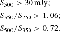 Mathematical equation: $$ \begin{aligned}&S_{\rm 500} > 30\,\mathrm{mJy}; \nonumber \\&S_{\rm 350}/S_{\rm 250} > 1.06; \nonumber \\&S_{\rm 500}/S_{\rm 350} > 0.72. \end{aligned} $$