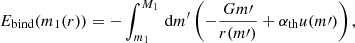Mathematical equation: $$ \begin{aligned} E_{\rm bind}(m_1(r)) = - \int _{m_1}^{M_1}\,\mathrm{d}m^\prime \left(-\frac{G m\prime }{r(m\prime )}+\alpha _{\rm th}u(m\prime )\right), \end{aligned} $$