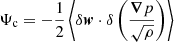 Mathematical equation: $$ \begin{aligned} \Psi _{\rm c} = - \frac{1}{2} \left\langle \delta \boldsymbol{w} \cdot \delta \left(\frac{\boldsymbol{\nabla } p}{ \sqrt{\rho }}\right)\right\rangle \end{aligned} $$