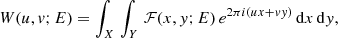 $$ \begin{aligned} W(u,v;E) = \int _X \, \int _Y \, \mathcal{F} (x,{ y}; E) \, e^{2 \pi i(ux + v { y})} \, \mathrm{d}x \, \mathrm{d}{ y}, \end{aligned} $$