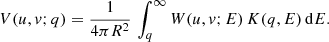 $$ \begin{aligned} V(u,v;q) = \frac{1}{4 \pi R^2} \, \int _q^{\infty } W(u,v;E) \, K(q,E) \, \mathrm{d}E . \end{aligned} $$