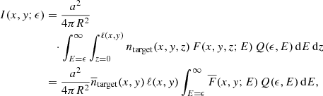 $$ \begin{aligned} I(x,{ y}; \epsilon )&= \frac{a^2}{4 \pi R^2} \nonumber \\&\quad \cdot \int ^{\infty }_{E =\epsilon } \int _{z=0}^{\ell (x,{ y})} n_{\rm target}(x,{ y},z) \, F(x,{ y},z; E) \, Q(\epsilon , E) \, \mathrm{d}E \, \mathrm{d}z \nonumber \\&= \frac{a^2}{4 \pi R^2} \overline{n}_{\rm target}(x,{ y}) \, \ell (x,{ y}) \int ^{\infty }_{E =\epsilon } \overline{F}(x,{ y}; E) \, Q(\epsilon , E) \, \mathrm{d}E, \end{aligned} $$