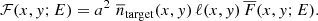 $$ \begin{aligned} \mathcal{F} (x,{ y};E) = a^2 \,\, \overline{n}_{\rm target}(x,{ y}) \, \ell (x,{ y}) \, \overline{F}(x,{ y}; E) . \end{aligned} $$