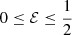 $ 0\le{\cal E}\le \frac{1}{2} $