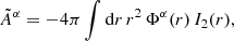 $$ \begin{aligned} {\tilde{A}}^\alpha = -4\pi \int \mathrm{d} r\,r^2\,\Phi ^\alpha (r)\,I_2(r), \end{aligned} $$