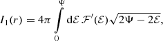 $$ \begin{aligned} I_1(r)=4\pi \int \limits _0^\Psi \mathrm{d}\mathcal{E} \,\mathcal{F} ^{\prime }(\mathcal{E} )\sqrt{2\Psi -2\mathcal{E} }, \end{aligned} $$